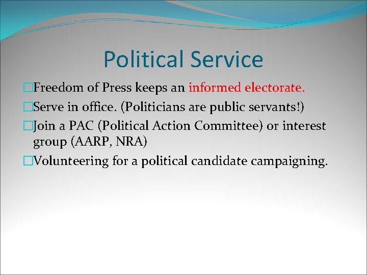 Political Service �Freedom of Press keeps an informed electorate. �Serve in office. (Politicians are
