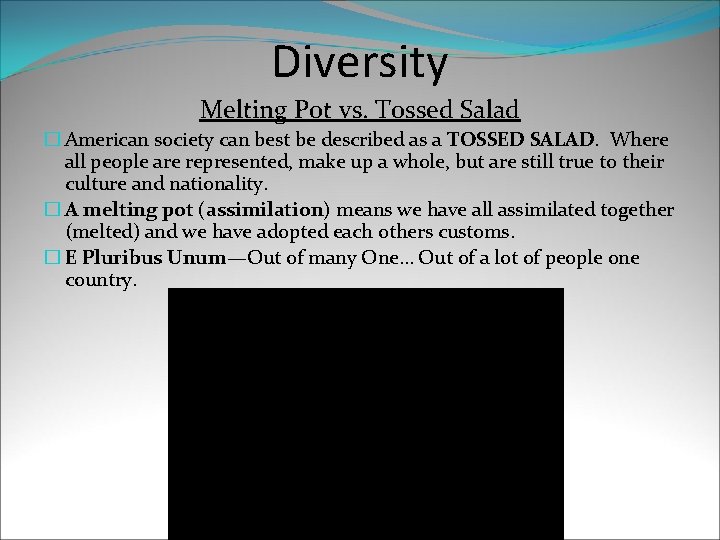 Diversity Melting Pot vs. Tossed Salad � American society can best be described as