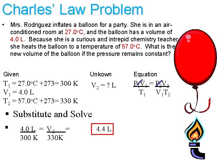 Charles’ Law Problem • Mrs. Rodriguez inflates a balloon for a party. She is