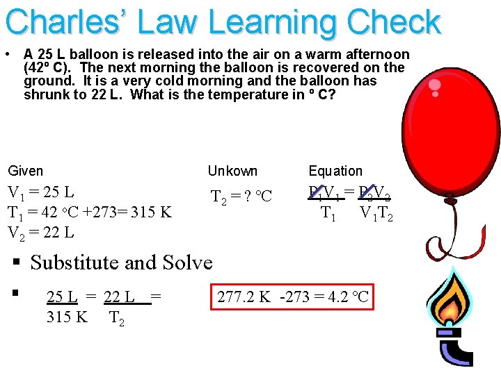 Charles’ Law Learning Check • A 25 L balloon is released into the air