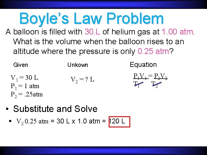 Boyle’s Law Problem A balloon is filled with 30. L of helium gas at