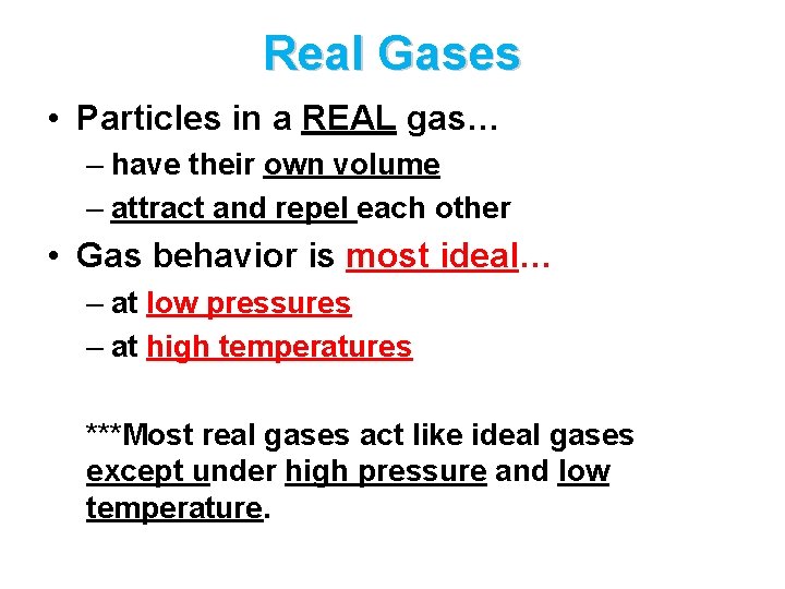 Real Gases • Particles in a REAL gas… – have their own volume –