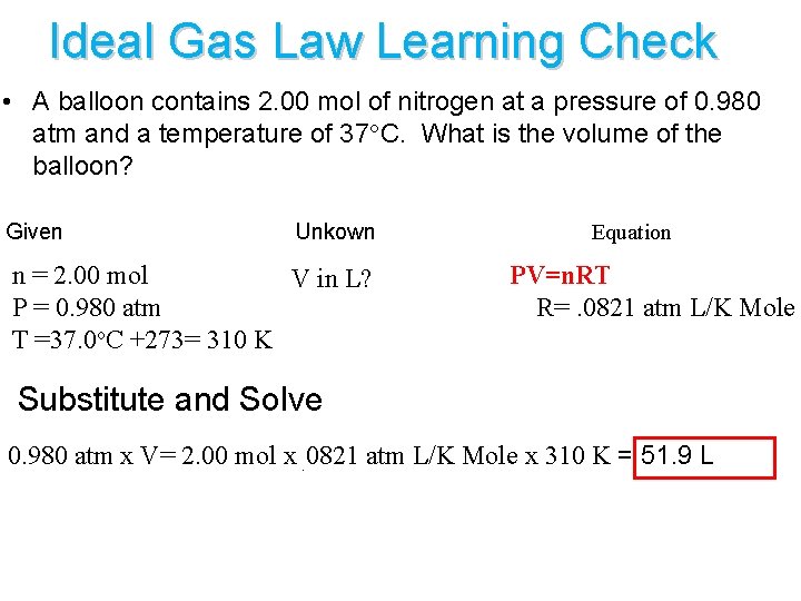 Ideal Gas Law Learning Check • A balloon contains 2. 00 mol of nitrogen