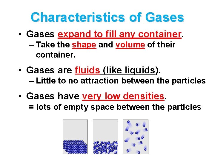Characteristics of Gases • Gases expand to fill any container. – Take the shape