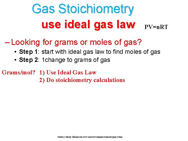 Gas Stoichiometry use ideal gas law PV=n. RT – Looking for grams or moles