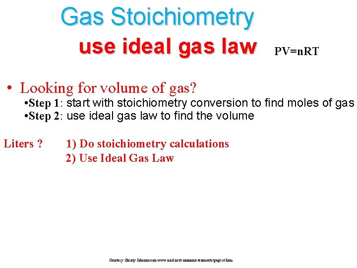 Gas Stoichiometry use ideal gas law • Looking for volume of gas? PV=n. RT