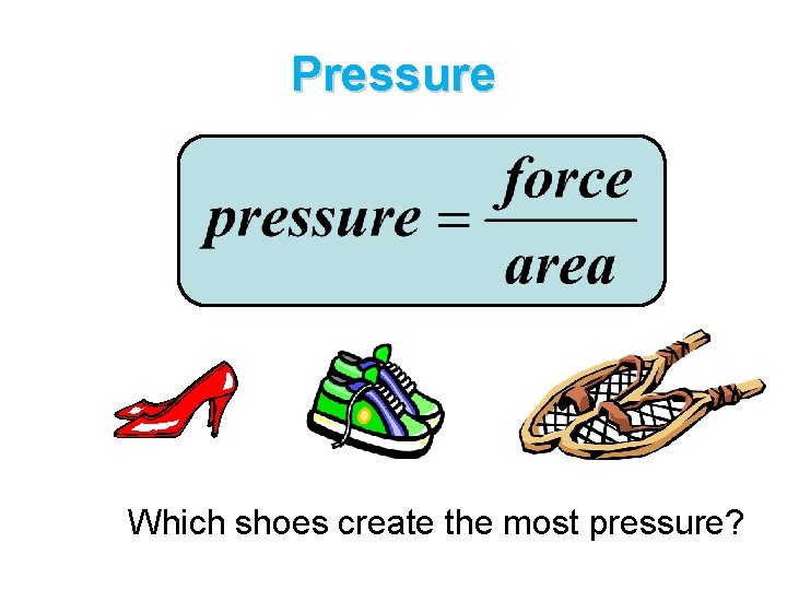 Pressure Which shoes create the most pressure? 