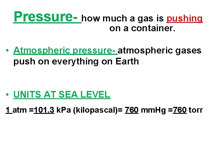 Pressure how much a gas is pushing on a container. • Atmospheric pressure atmospheric