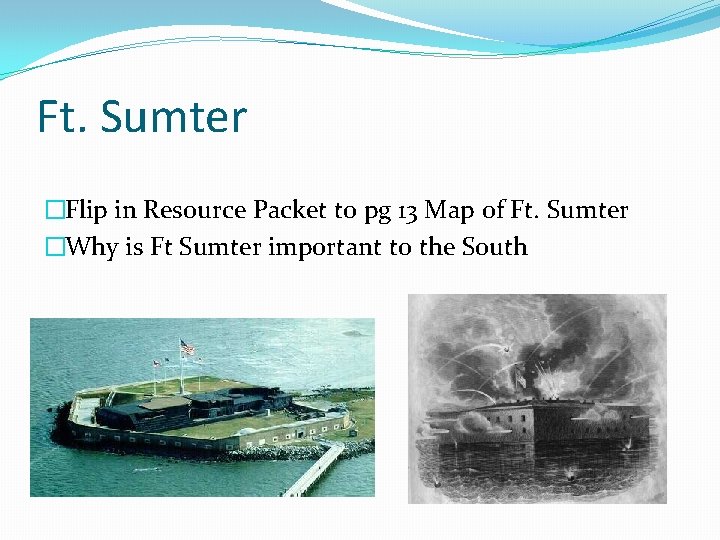 Ft. Sumter �Flip in Resource Packet to pg 13 Map of Ft. Sumter �Why