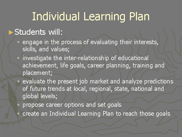 Individual Learning Plan ► Students will: § engage in the process of evaluating their