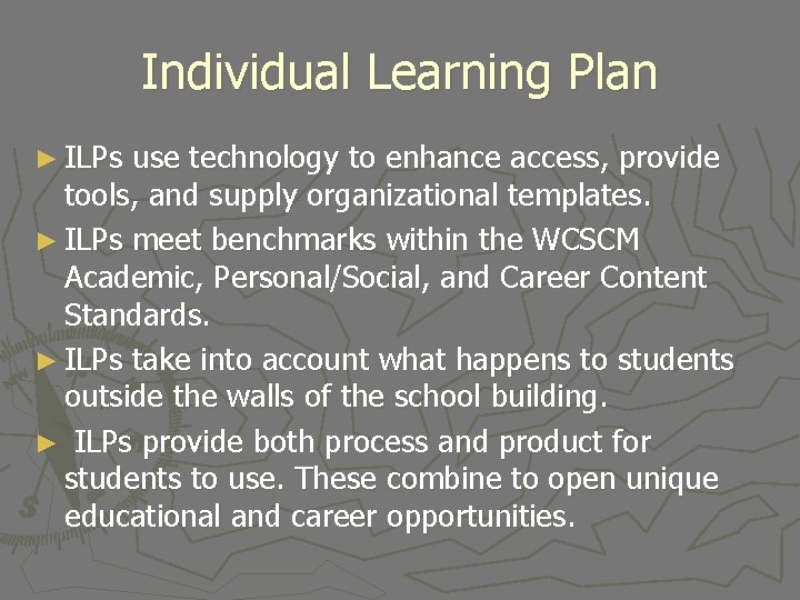 Individual Learning Plan ► ILPs use technology to enhance access, provide tools, and supply