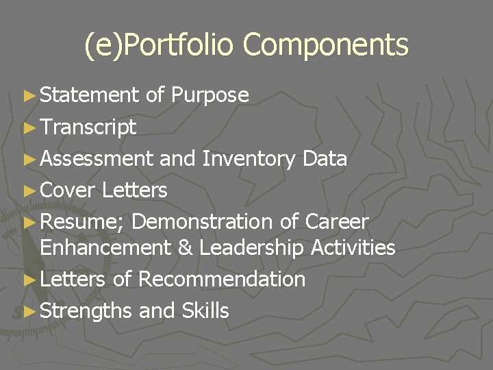(e)Portfolio Components ► Statement of Purpose ► Transcript ► Assessment and Inventory Data ►