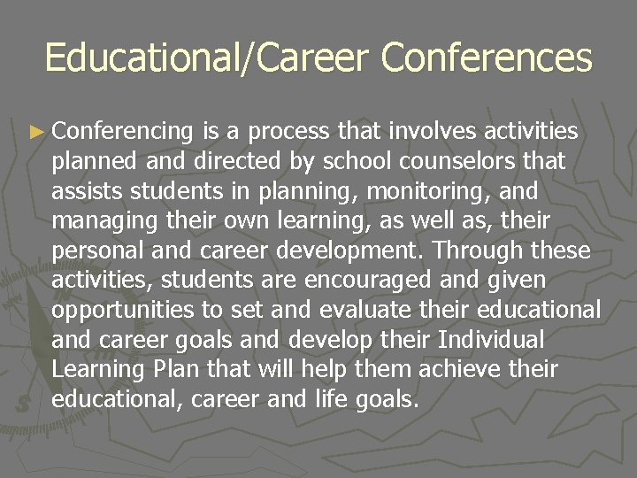 Educational/Career Conferences ► Conferencing is a process that involves activities planned and directed by