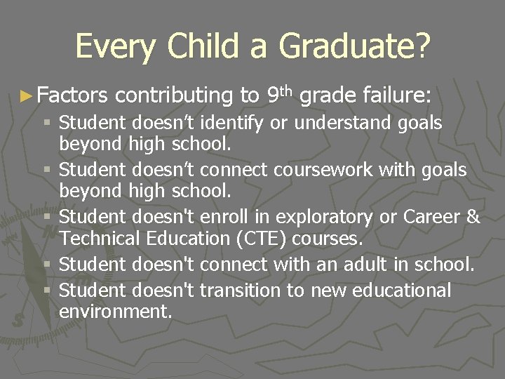 Every Child a Graduate? ► Factors contributing to 9 th grade failure: § Student