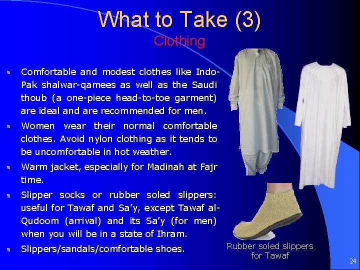 What to Take (3) Clothing Comfortable and modest clothes like Indo. Pak shalwar-qamees as