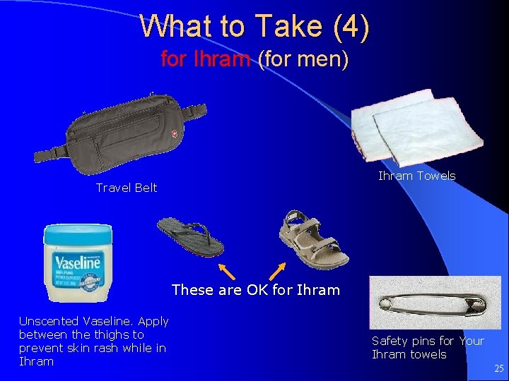 What to Take (4) for Ihram (for men) Ihram Towels Travel Belt These are