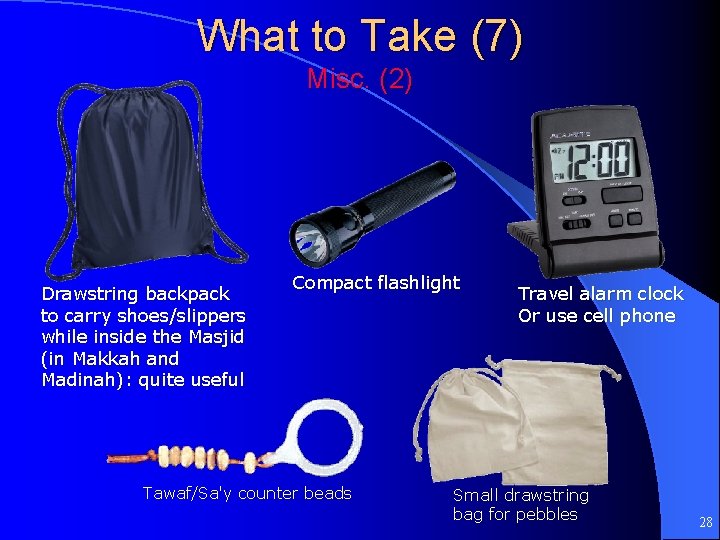 What to Take (7) Misc. (2) Drawstring backpack to carry shoes/slippers while inside the