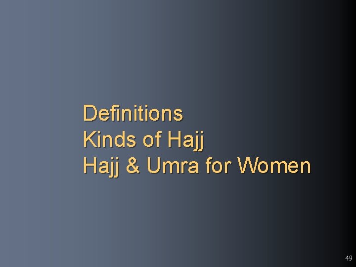 Definitions Kinds of Hajj & Umra for Women 49 