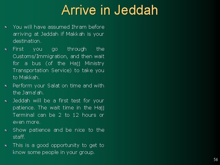 Arrive in Jeddah You will have assumed Ihram before arriving at Jeddah if Makkah