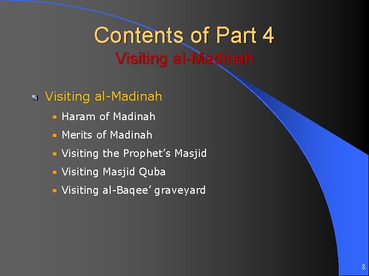 Contents of Part 4 Visiting al-Madinah Haram of Madinah Merits of Madinah Visiting the