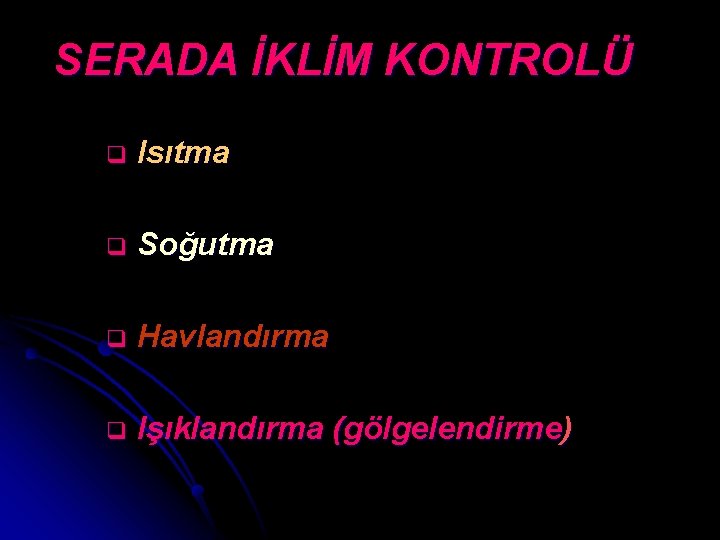 SERADA İKLİM KONTROLÜ q Isıtma q Soğutma q Havlandırma q Işıklandırma (gölgelendirme) 