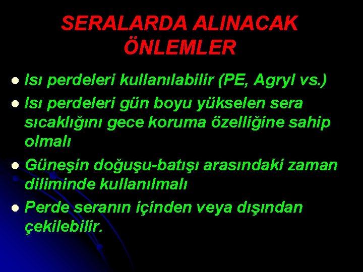 SERALARDA ALINACAK ÖNLEMLER Isı perdeleri kullanılabilir (PE, Agryl vs. ) l Isı perdeleri gün