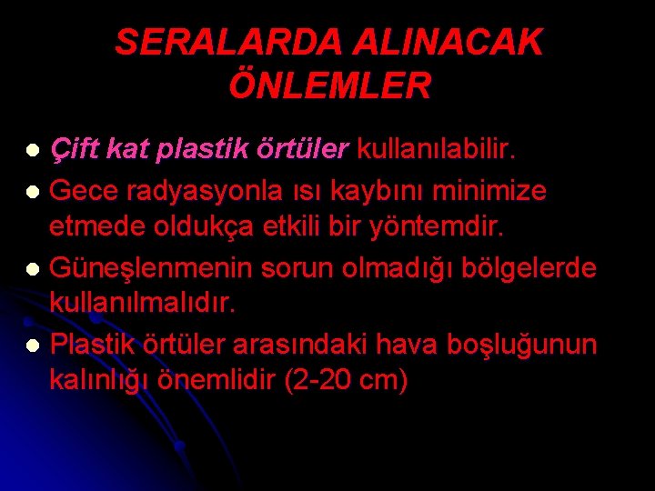 SERALARDA ALINACAK ÖNLEMLER Çift kat plastik örtüler kullanılabilir. l Gece radyasyonla ısı kaybını minimize