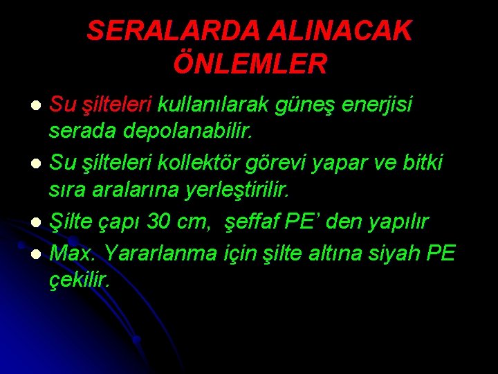 SERALARDA ALINACAK ÖNLEMLER Su şilteleri kullanılarak güneş enerjisi serada depolanabilir. l Su şilteleri kollektör