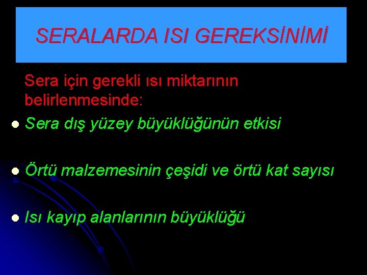 SERALARDA ISI GEREKSİNİMİ Sera için gerekli ısı miktarının belirlenmesinde: l Sera dış yüzey büyüklüğünün