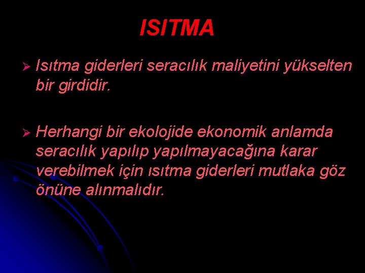 ISITMA Ø Isıtma giderleri seracılık maliyetini yükselten bir girdidir. Ø Herhangi bir ekolojide ekonomik