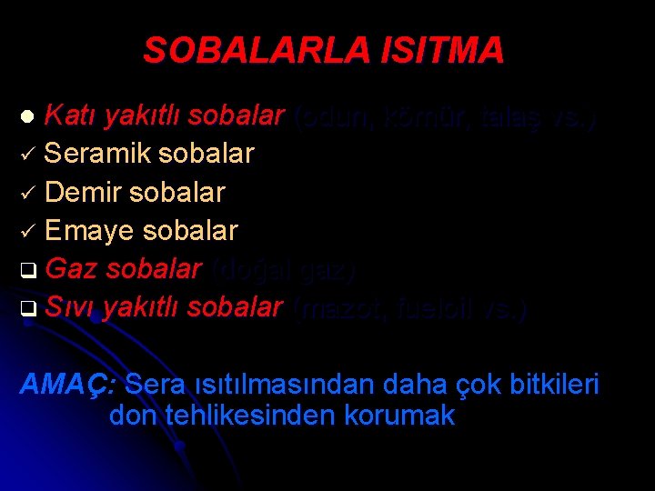 SOBALARLA ISITMA Katı yakıtlı sobalar (odun, kömür, talaş vs. ) ü Seramik sobalar ü