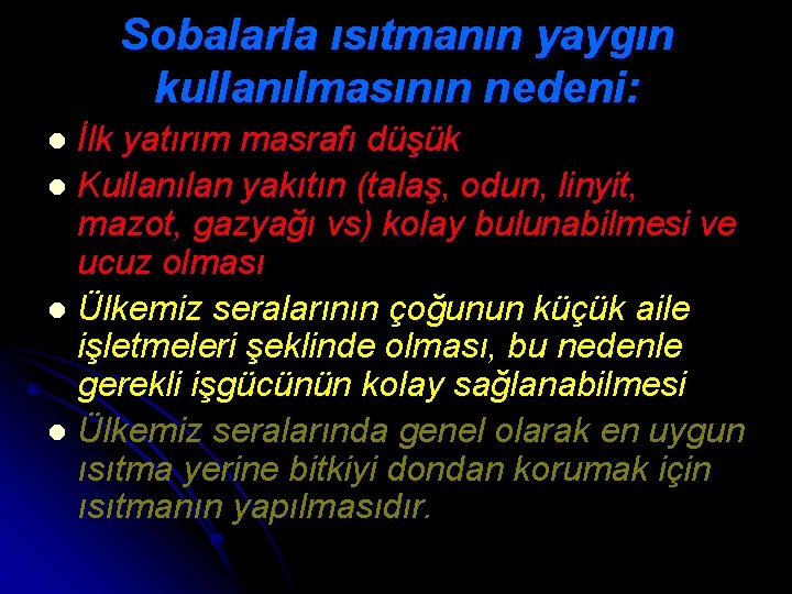 Sobalarla ısıtmanın yaygın kullanılmasının nedeni: İlk yatırım masrafı düşük l Kullanılan yakıtın (talaş, odun,