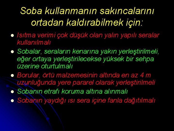 Soba kullanmanın sakıncalarını ortadan kaldırabilmek için: l l l Isıtma verimi çok düşük olan