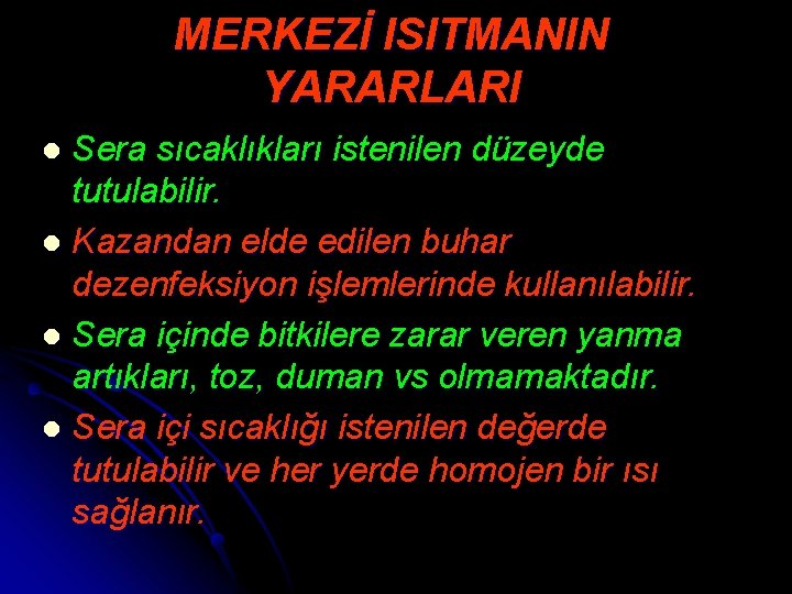 MERKEZİ ISITMANIN YARARLARI Sera sıcaklıkları istenilen düzeyde tutulabilir. l Kazandan elde edilen buhar dezenfeksiyon