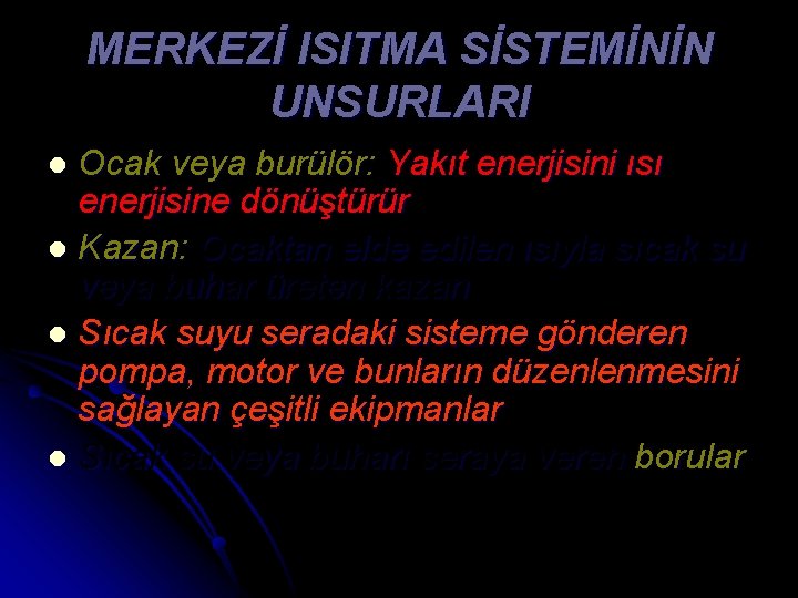 MERKEZİ ISITMA SİSTEMİNİN UNSURLARI Ocak veya burülör: Yakıt enerjisini ısı enerjisine dönüştürür l Kazan: