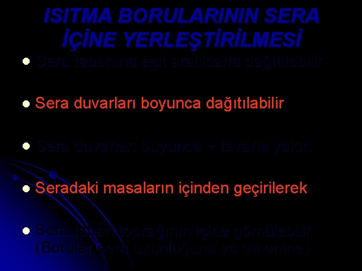 ISITMA BORULARININ SERA İÇİNE YERLEŞTİRİLMESİ l Sera tabanına eşit aralıklarla dağıtılabilir l Sera duvarları