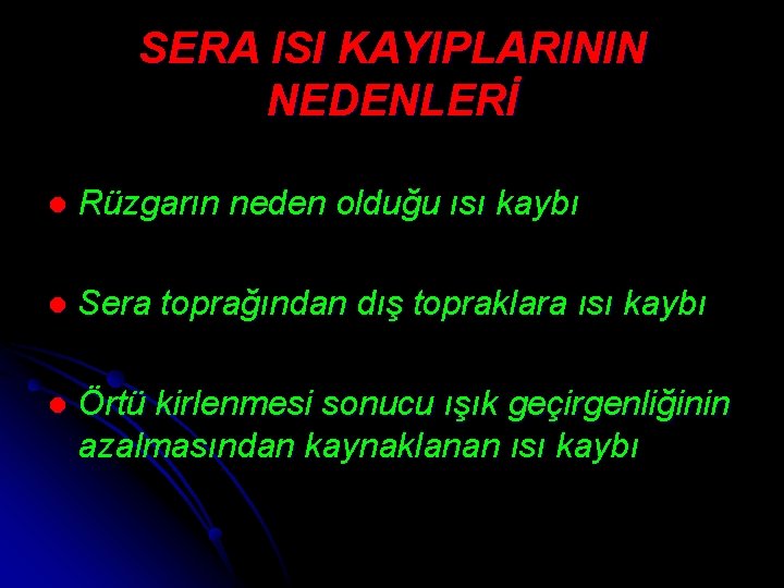 SERA ISI KAYIPLARININ NEDENLERİ l Rüzgarın neden olduğu ısı kaybı l Sera toprağından dış