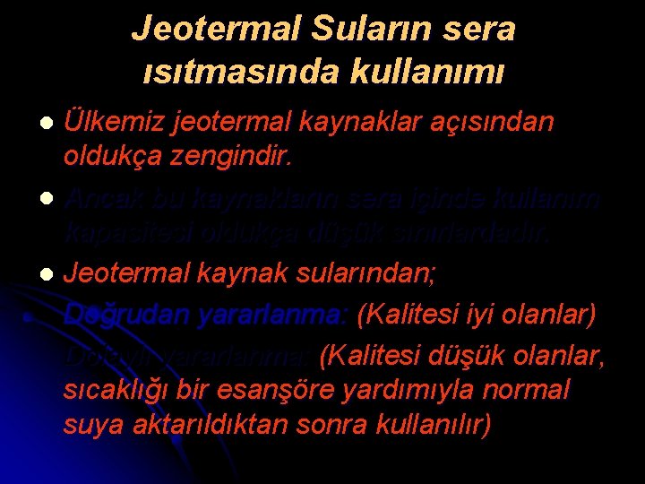 Jeotermal Suların sera ısıtmasında kullanımı Ülkemiz jeotermal kaynaklar açısından oldukça zengindir. l Ancak bu