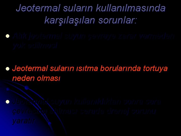 Jeotermal suların kullanılmasında karşılan sorunlar: l Atık jeotermal suyun çevreye zarar vermeden yok edilmesi