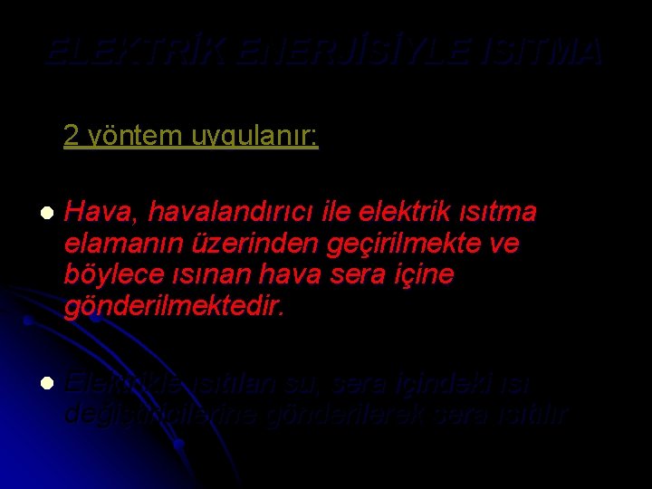 ELEKTRİK ENERJİSİYLE ISITMA 2 yöntem uygulanır: l Hava, havalandırıcı ile elektrik ısıtma elamanın üzerinden