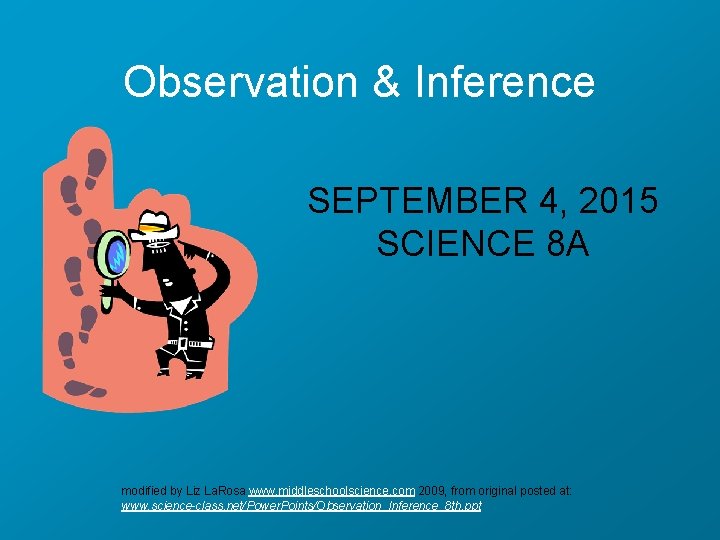 Observation & Inference SEPTEMBER 4, 2015 SCIENCE 8 A modified by Liz La. Rosa