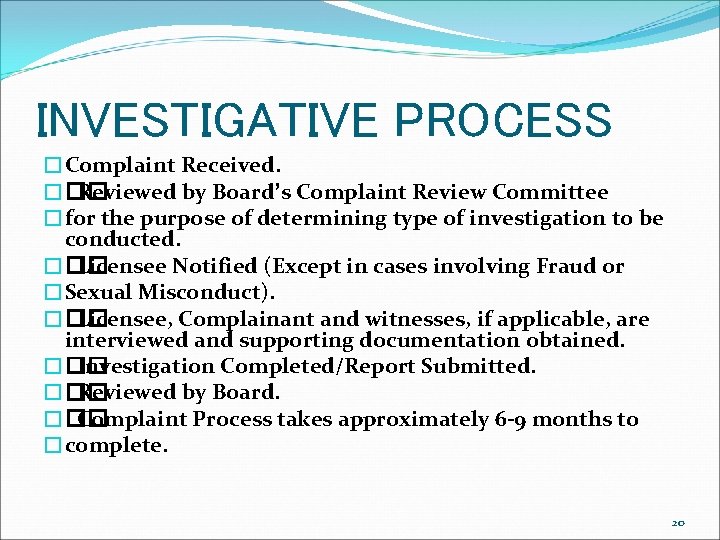 INVESTIGATIVE PROCESS �Complaint Received. ��� Reviewed by Board’s Complaint Review Committee �for the purpose