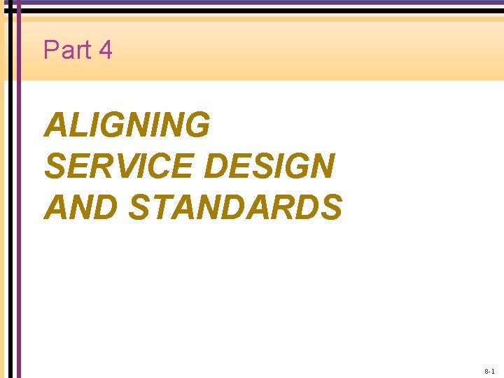 Part 4 ALIGNING SERVICE DESIGN AND STANDARDS 8 -1 