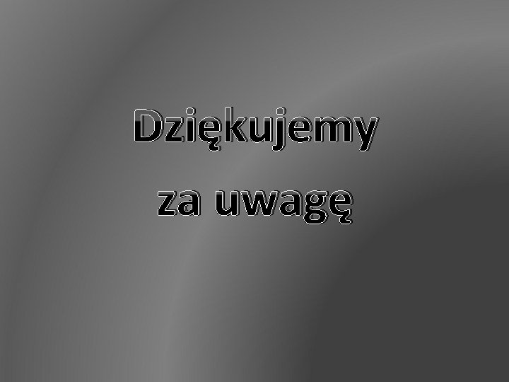 Dziękujemy za uwagę 