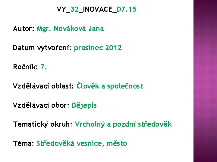 VY_32_INOVACE_D 7. 15 Autor: Mgr. Nováková Jana Datum vytvoření: prosinec 2012 Ročník: 7. Vzdělávací