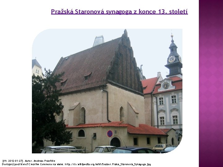 Pražská Staronová synagoga z konce 13. století [cit. 2012 -01 -27]. Autor: Andreas Praefcke