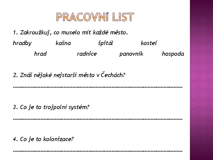 1. Zakroužkuj, co muselo mít každé město. hradby kašna hrad špitál radnice kostel panovník