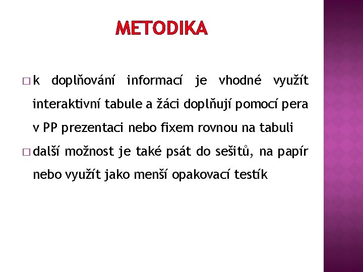 METODIKA �k doplňování informací je vhodné využít interaktivní tabule a žáci doplňují pomocí pera