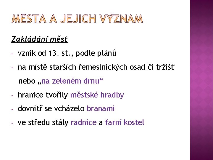 Zakládání měst - vznik od 13. st. , podle plánů - na místě starších