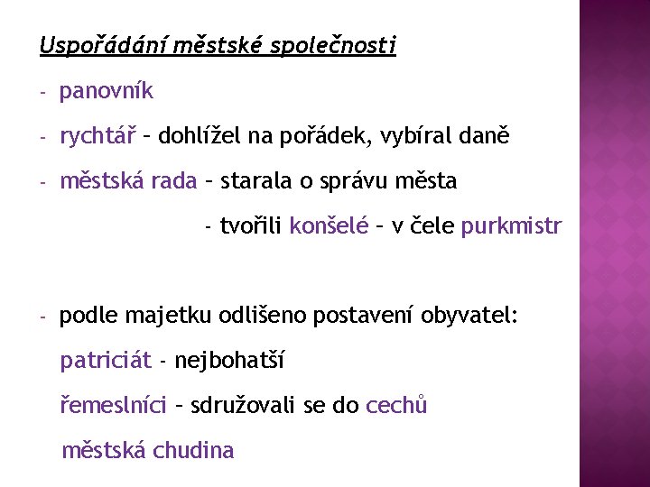 Uspořádání městské společnosti - panovník - rychtář – dohlížel na pořádek, vybíral daně -